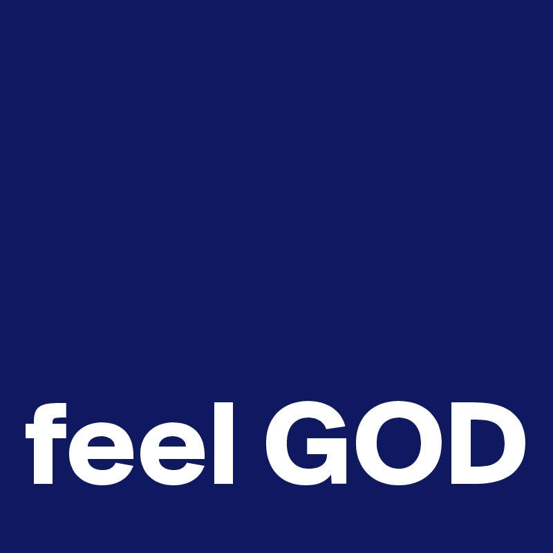 


feel GOD