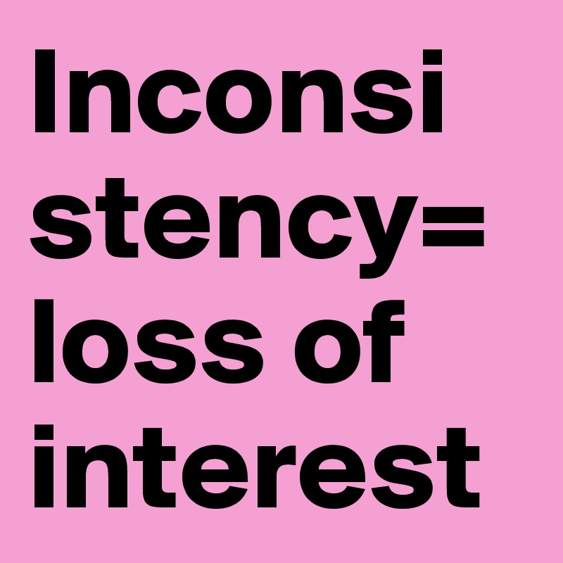 inconsistency-loss-of-interest-post-by-smhfeelz-on-boldomatic