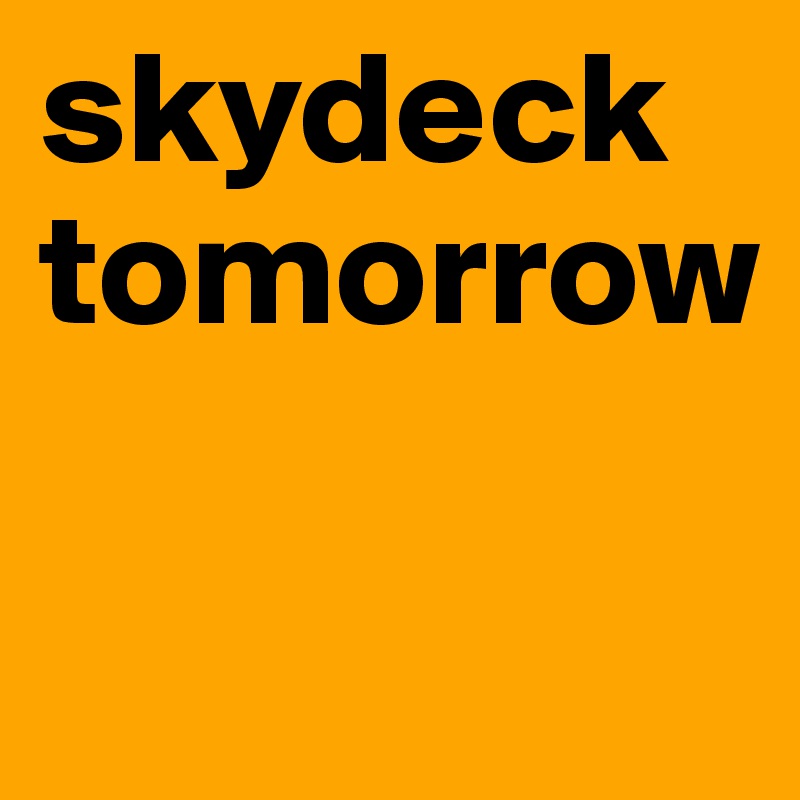 skydeck tomorrow

