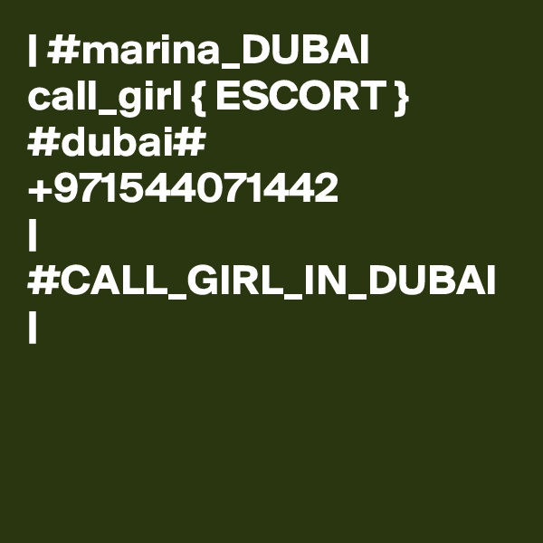 | #marina_DUBAI call_girl { ESCORT } #dubai# +971544071442 
| #CALL_GIRL_IN_DUBAI |