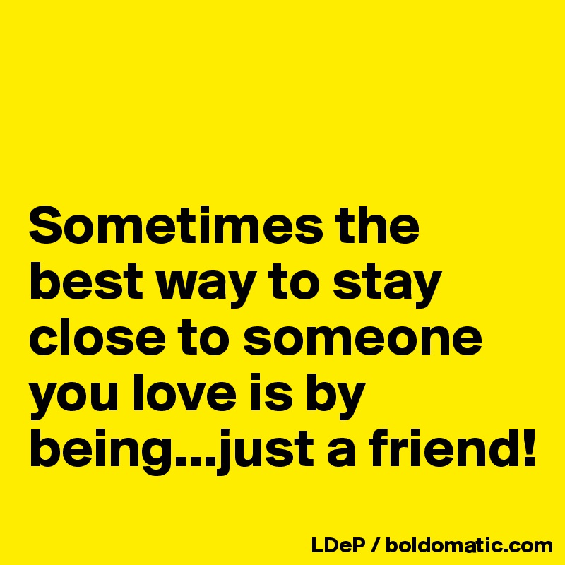 sometimes-the-best-way-to-stay-close-to-someone-you-love-is-by-being