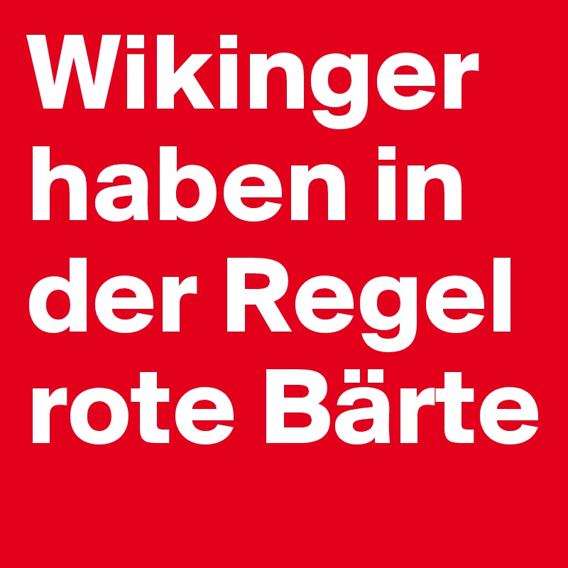 Wikinger haben in der Regel rote Bärte