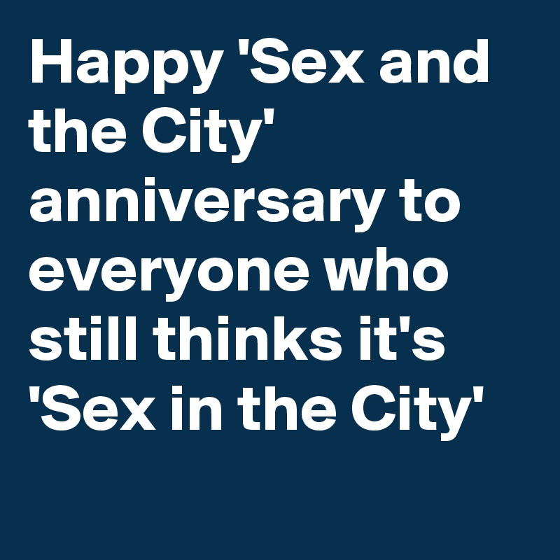 Happy 'Sex and the City' anniversary to everyone who still thinks it's 'Sex in the City'