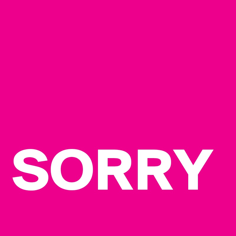 
  SORRY