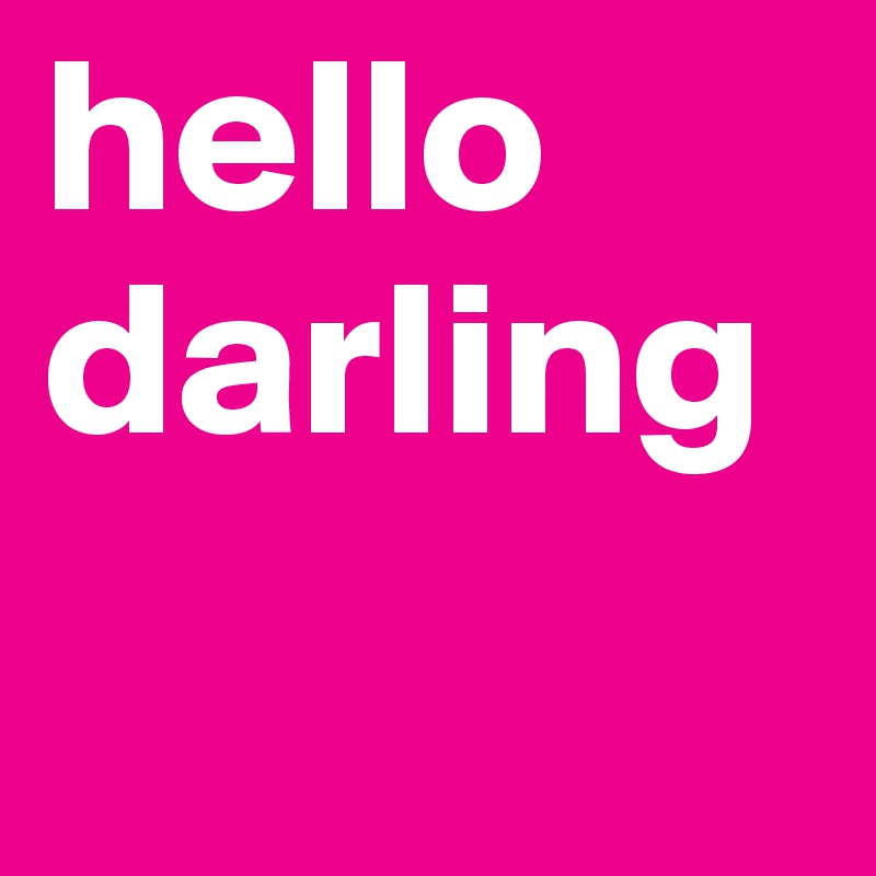 hello darling