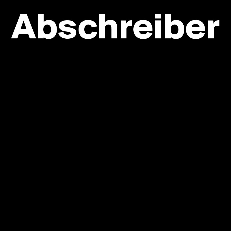 Abschreiber



