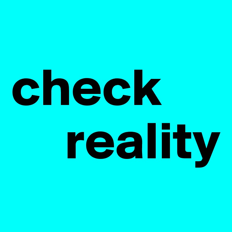 
check
     reality