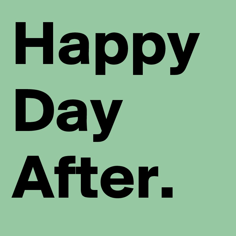 Happy Day After.