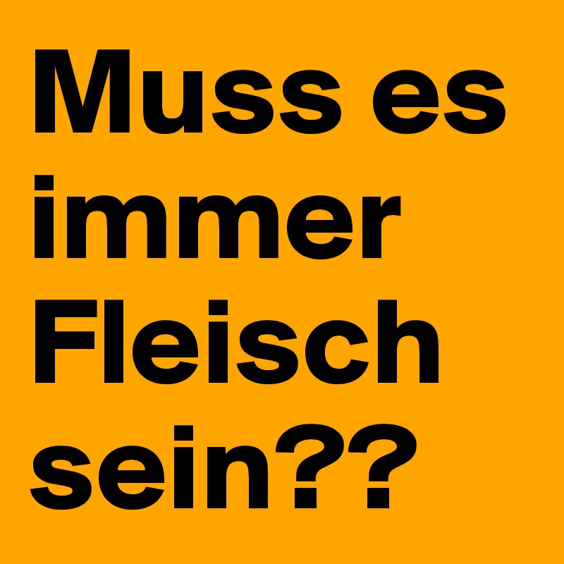 Muss es immer Fleisch sein??