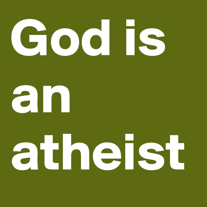 God is an atheist