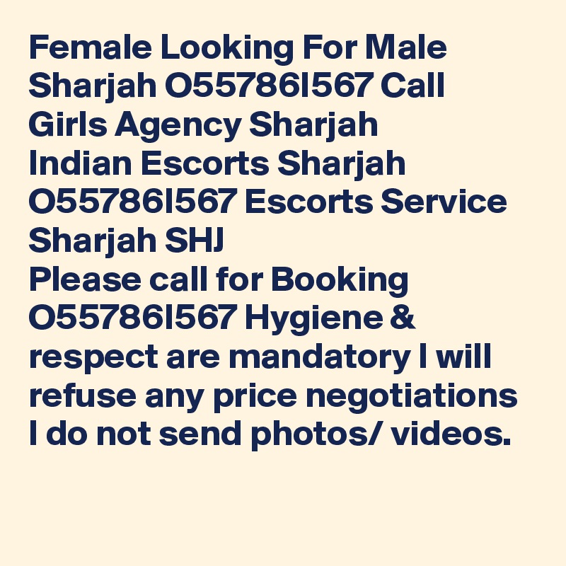 Female Looking For Male Sharjah O55786I567 Call Girls Agency Sharjah
Indian Escorts Sharjah O55786I567 Escorts Service Sharjah SHJ
Please call for Booking    O55786I567 Hygiene & respect are mandatory I will refuse any price negotiations I do not send photos/ videos.

