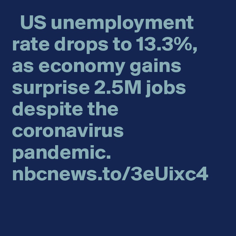   US unemployment rate drops to 13.3%, as economy gains surprise 2.5M jobs despite the coronavirus pandemic. nbcnews.to/3eUixc4
