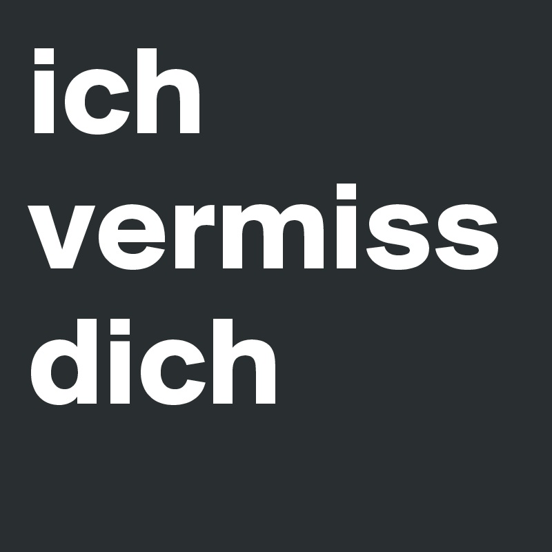 ich vermiss dich 