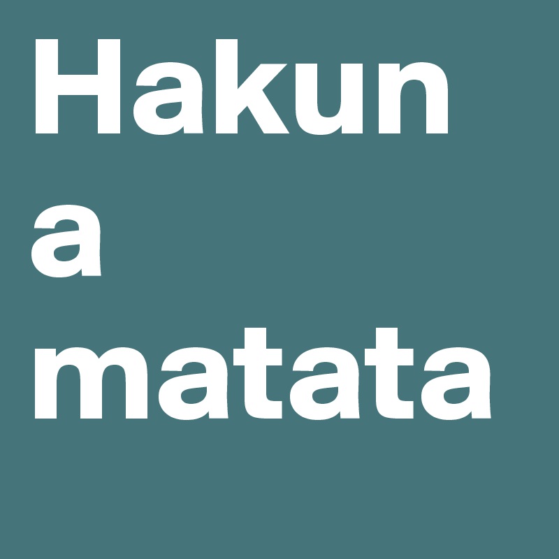 Hakuna matata