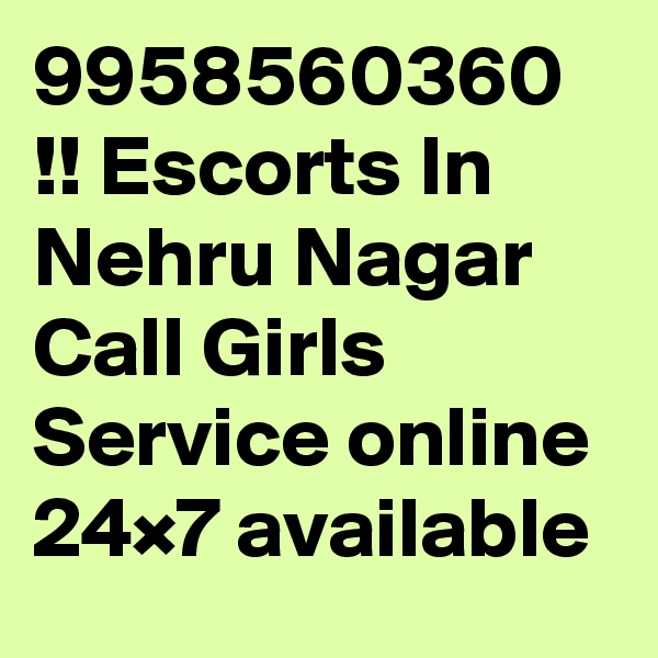 9958560360 !! Escorts In Nehru Nagar Call Girls Service online 24×7 available 