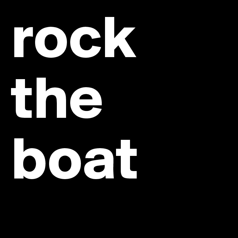 rock the boat