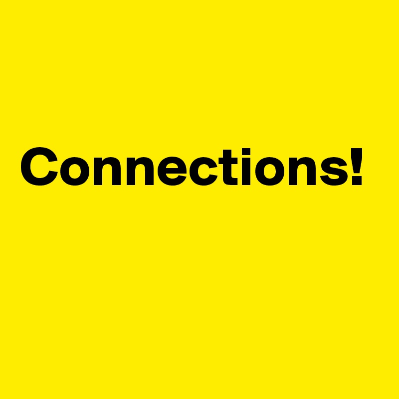 

Connections! 