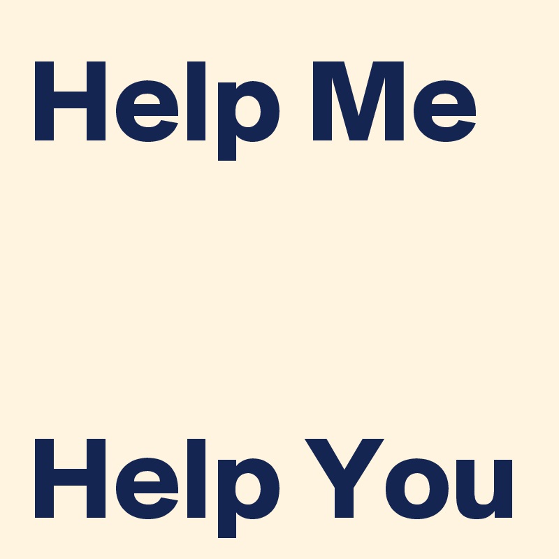 Help Me


Help You