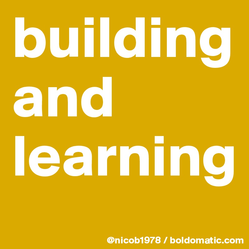 building and learning