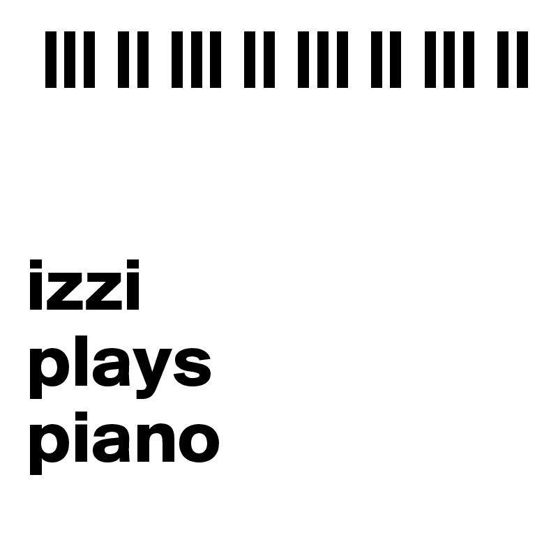  ||| || ||| || ||| || ||| || 


izzi
plays
piano