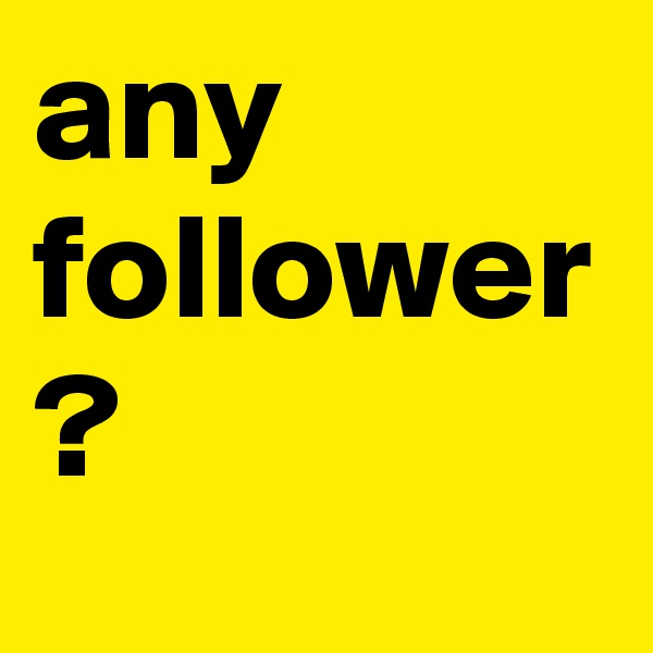 any follower
?