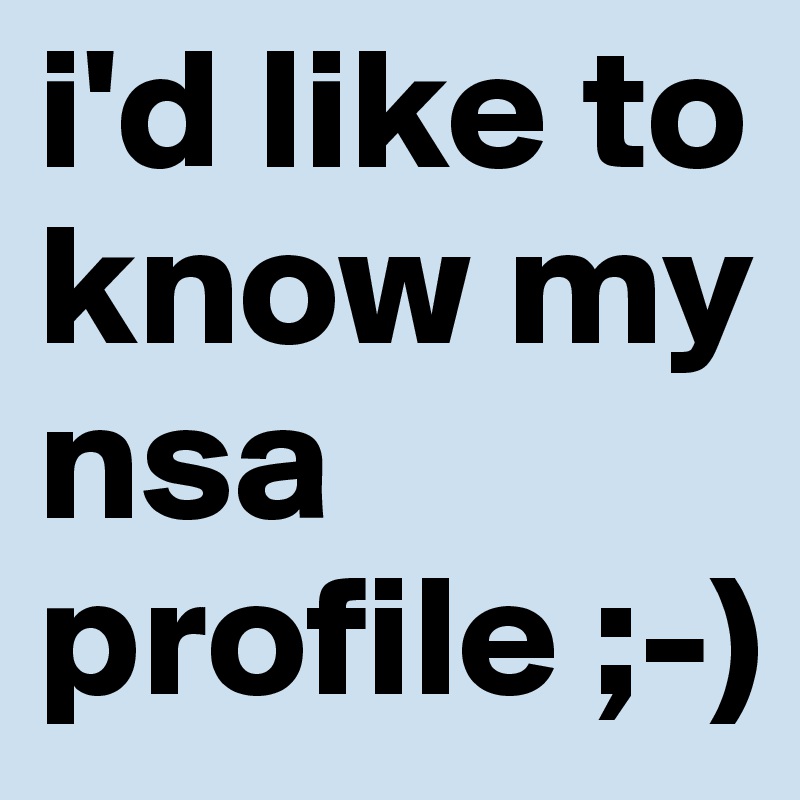 i'd like to know my nsa profile ;-)