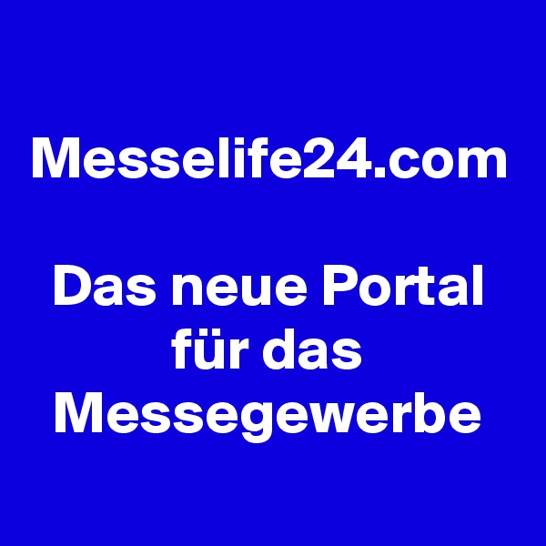 Messelife24.com

Das neue Portal für das Messegewerbe