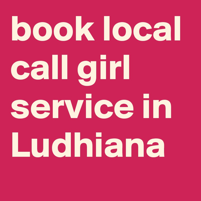 book local call girl service in Ludhiana 