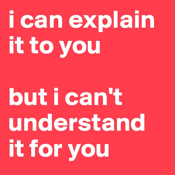 i can explain it to you 

but i can't understand it for you