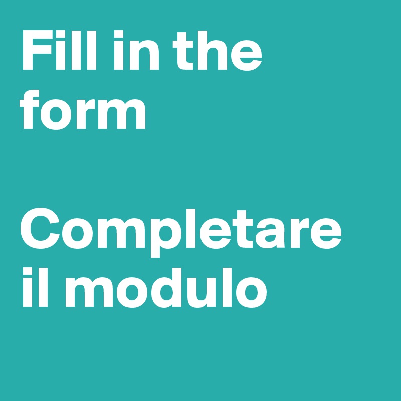 Fill in the form

Completare il modulo
