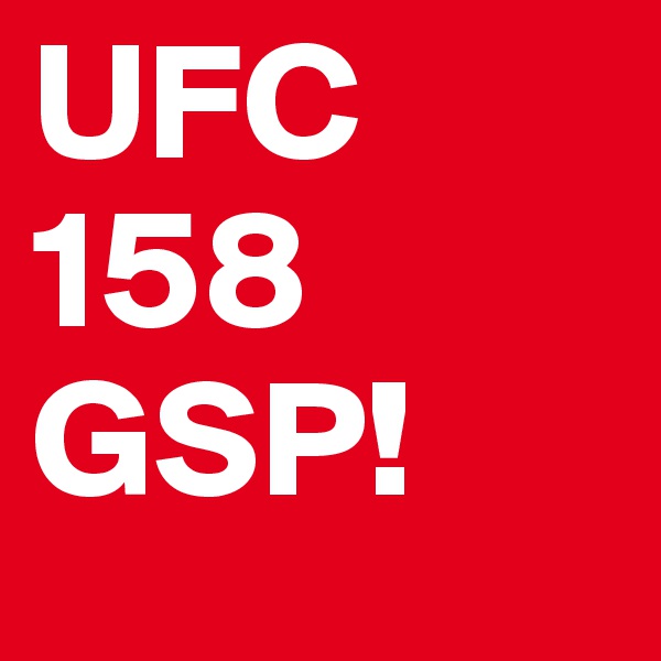 UFC 158
GSP!