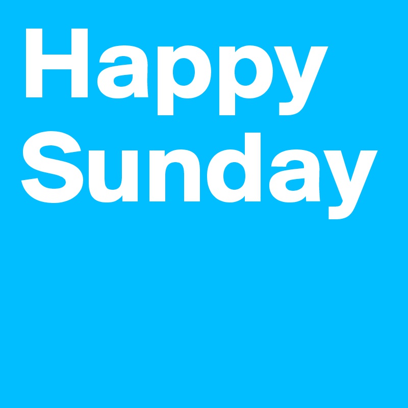Happy 
Sunday 

