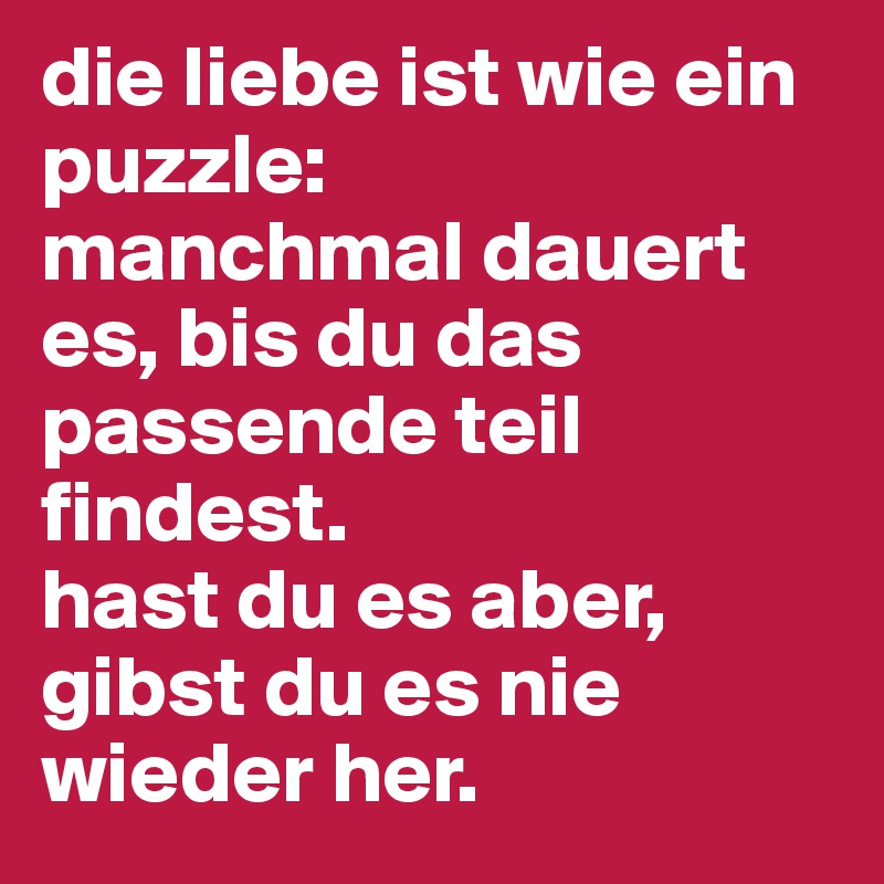die liebe ist wie ein puzzle manchmal dauert es, bis du das passende