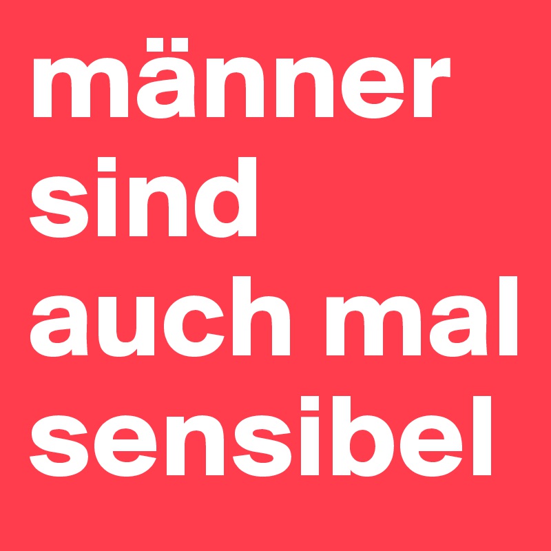 männer sind auch mal sensibel