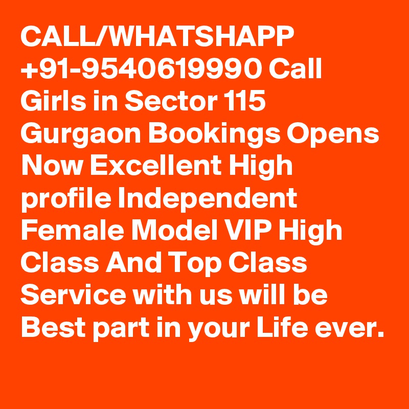 CALL/WHATSHAPP +91-9540619990 Call Girls in Sector 115 Gurgaon Bookings Opens Now Excellent High profile Independent Female Model VIP High Class And Top Class Service with us will be Best part in your Life ever.

