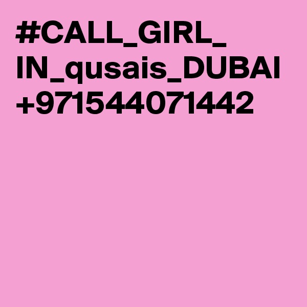 #CALL_GIRL_ IN_qusais_DUBAI +971544071442