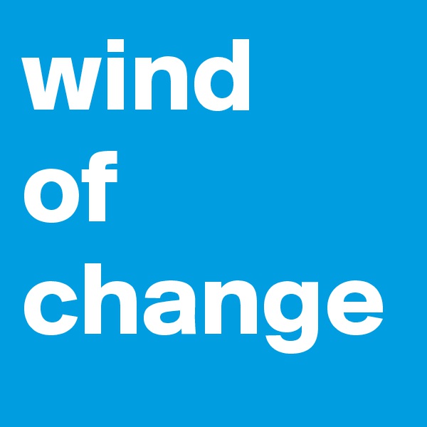wind
of 
change