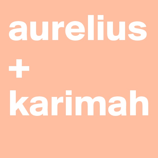 aurelius + karimah