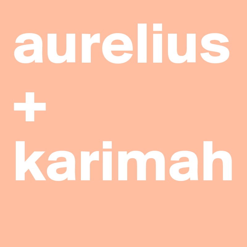 aurelius + karimah