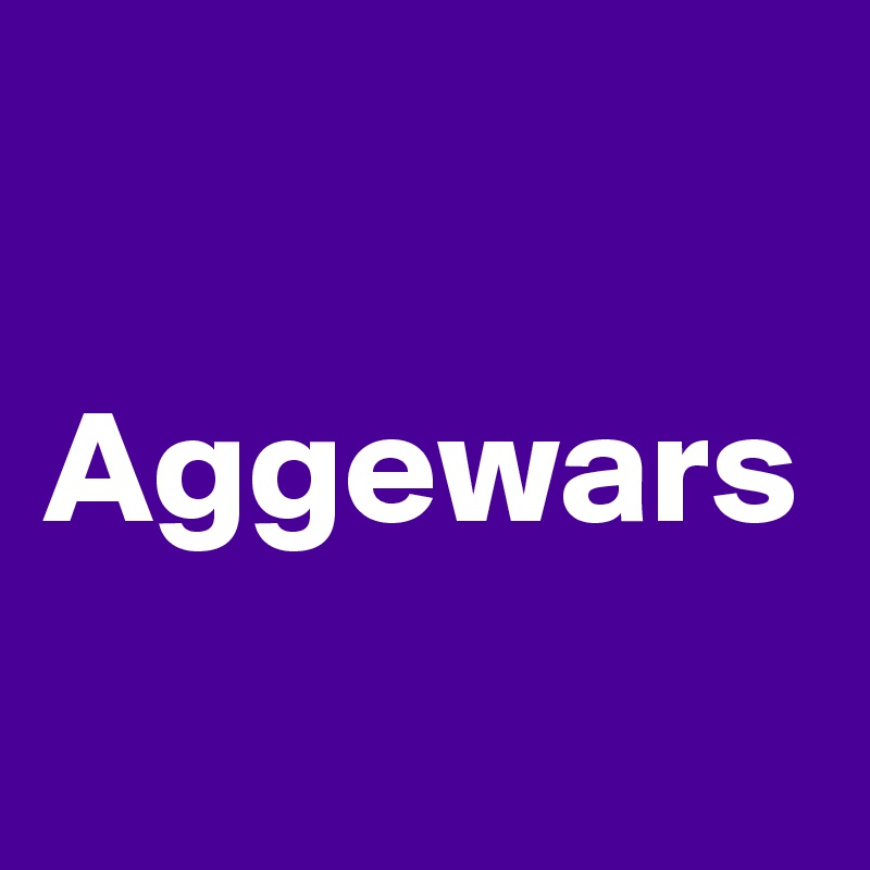 

Aggewars