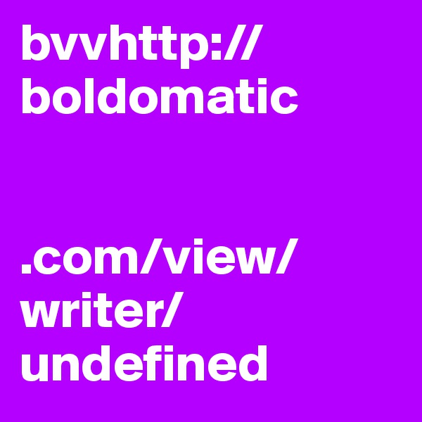 bvvhttp://boldomatic


.com/view/writer/undefined