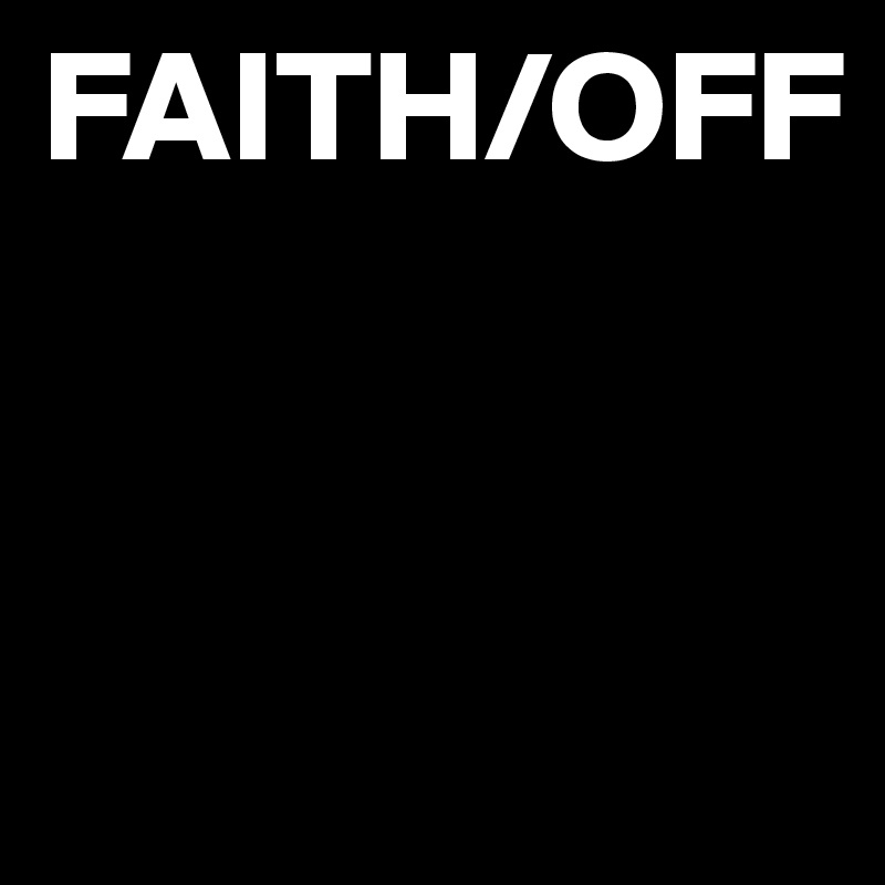 FAITH/OFF


