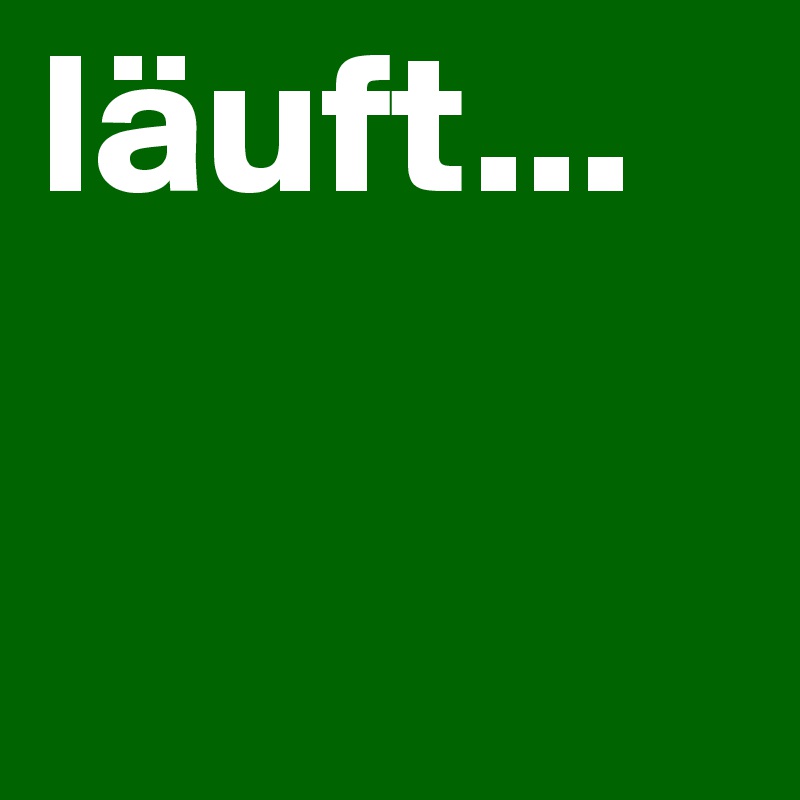 läuft...