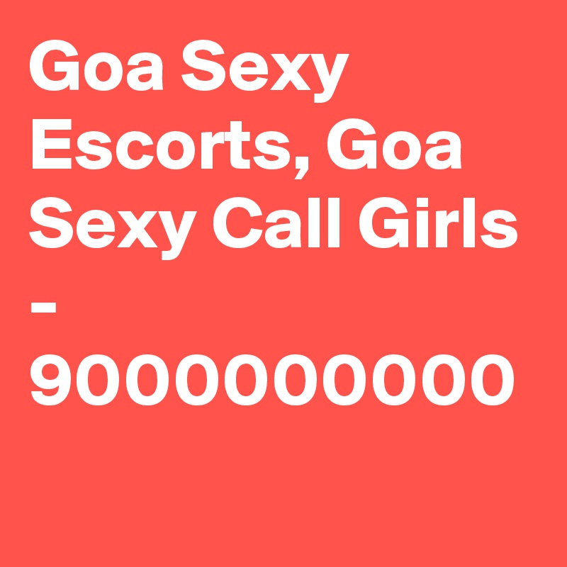 Goa Sexy Escorts, Goa Sexy Call Girls - 9000000000