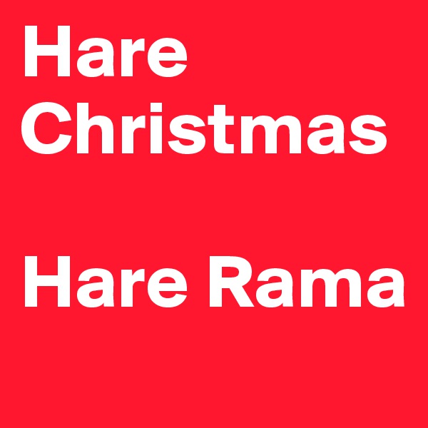 Hare 
Christmas

Hare Rama