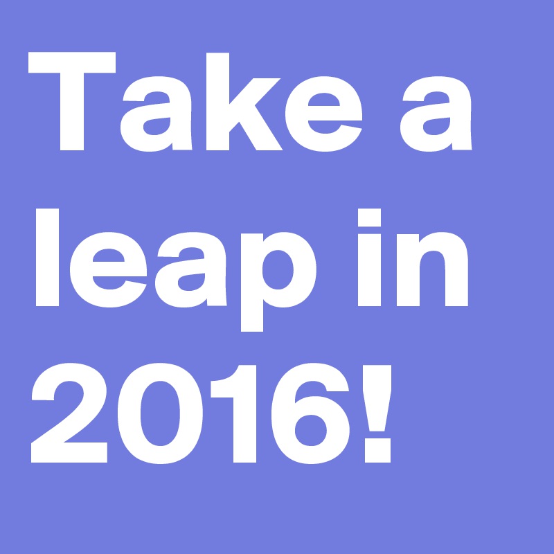 Take a leap in 2016!