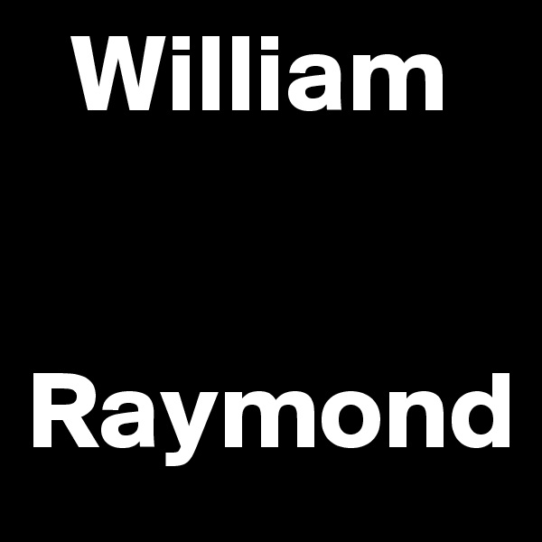   William


Raymond