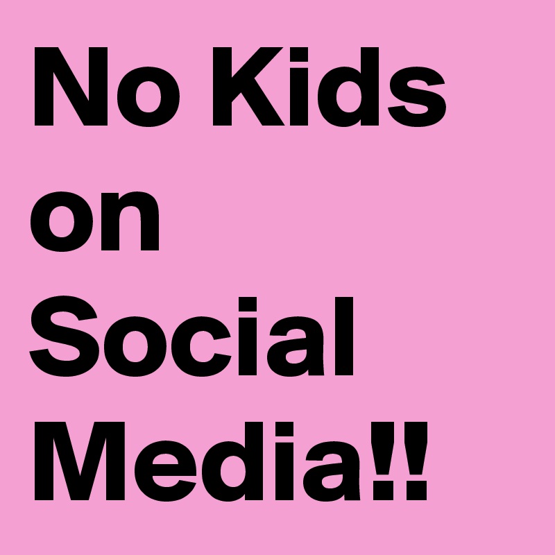 No Kids on Social Media!!