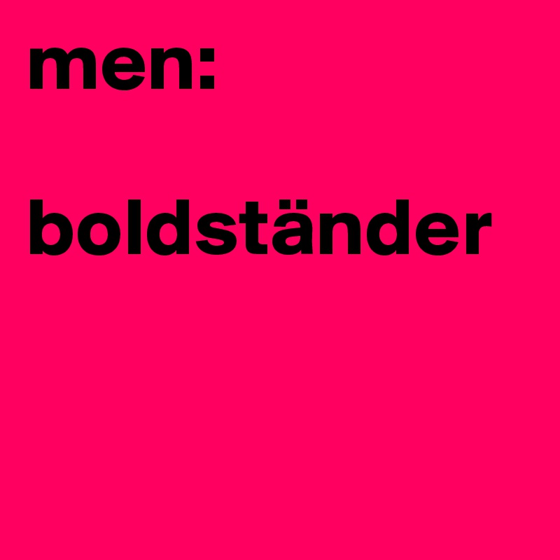men: 

boldständer


