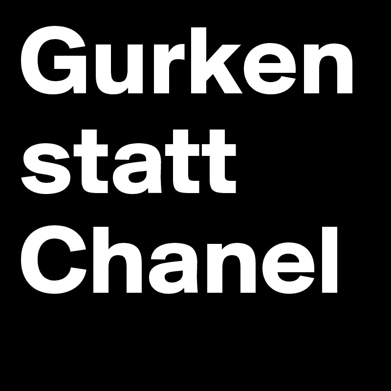 Gurken statt Chanel